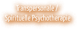Transpersonale / Spirituelle Psychotherapie